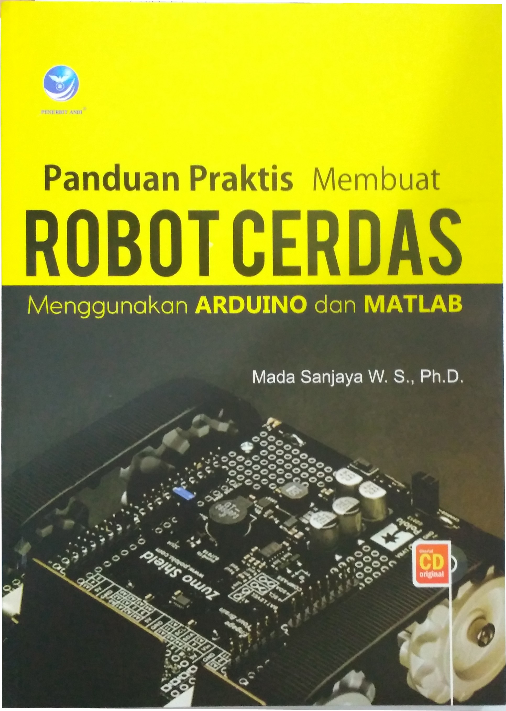 Panduan Praktis Membuat Robot Cerdas Menggunakan ARDUINO dan MATLAB + Bonus CD